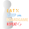 Eat sleep boardgame repeat