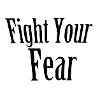 Fight your fear