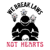 We break laws not hearts