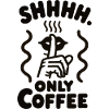 Shhhh Only Coffee