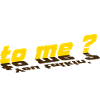 You talkin' to me !