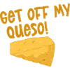 Get Off My Queso 2
