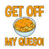 Get Off My Queso 4