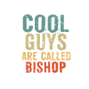 Cool guys are called Bishop