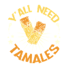 Y'all need tamales