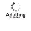 ADULTING PLEASE WAIT.. - Adulthood