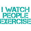 I Watch People Exercise 3