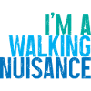 I'm A Walking Nuisance 3