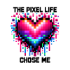 The Pixel Life Chose Me