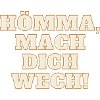 Hömma mach dich wech