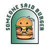 SOMEONE SAID BURGER