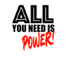 All you need is power!