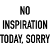No inspiration today
