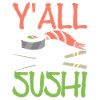 Y'all need sushi