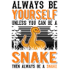 Sois toujours toi-même Snake Schlange