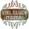 VIEL GLÜCK MAMA