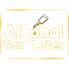 Alcohol you later