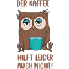 Der Kaffee hilft leider auch nicht lustige Eule