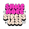 smile more, stress less
