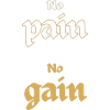 No pain no gain