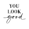 YOU LOOK good