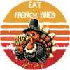 Eat French Fries Thanksgiving Turkey Graphic