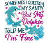 Dolphin Sometimes I Question My