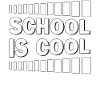SCHOOL IS COOL