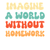 Imaginez un monde sans devoirs