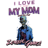 I love my Mom Zombie Video Games for Gamers Gamers