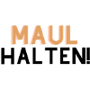 "Maul Halten"