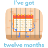 I’ve got twelve months