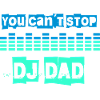 you can't stop dj dad