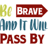 Be brave,