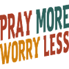 Priez plus, inquiètez-vous moins