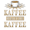 KAFFEE BRAUCHE KAFFEE