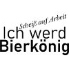 "Ich werd Bierkönig" - Schriftzug