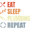 Eat Sleep Plumbing Repeat
