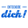 du musst dich entscheiden