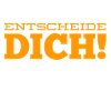 triff deine Entscheidung