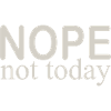 not today