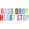 bass drop heart stop