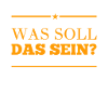 was soll das sein?