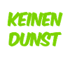 ich habe keinen Dunst
