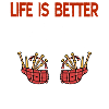 Life is better with