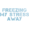 Freezing My Stress Away