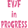 EVJF in progress