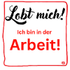 Ich bin in der Arbeit