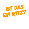 soll das lustig sein?