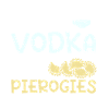 Drink vodka eat pierogies